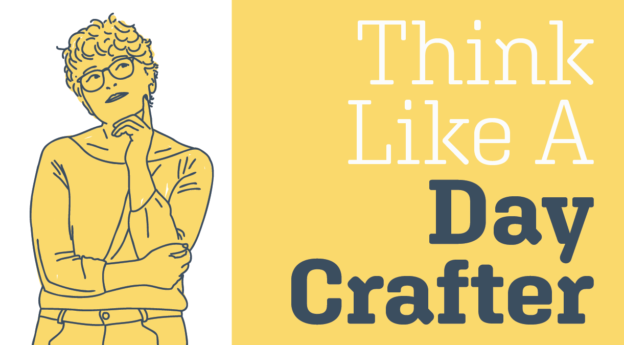 illustration of someone thinking along with text reading, think like a day crafter